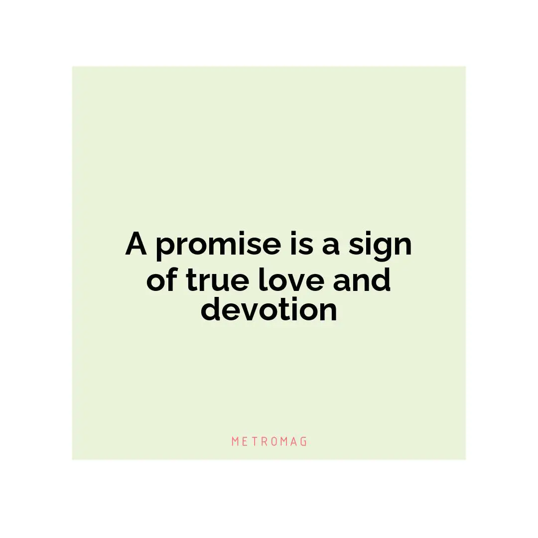 A promise is a sign of true love and devotion