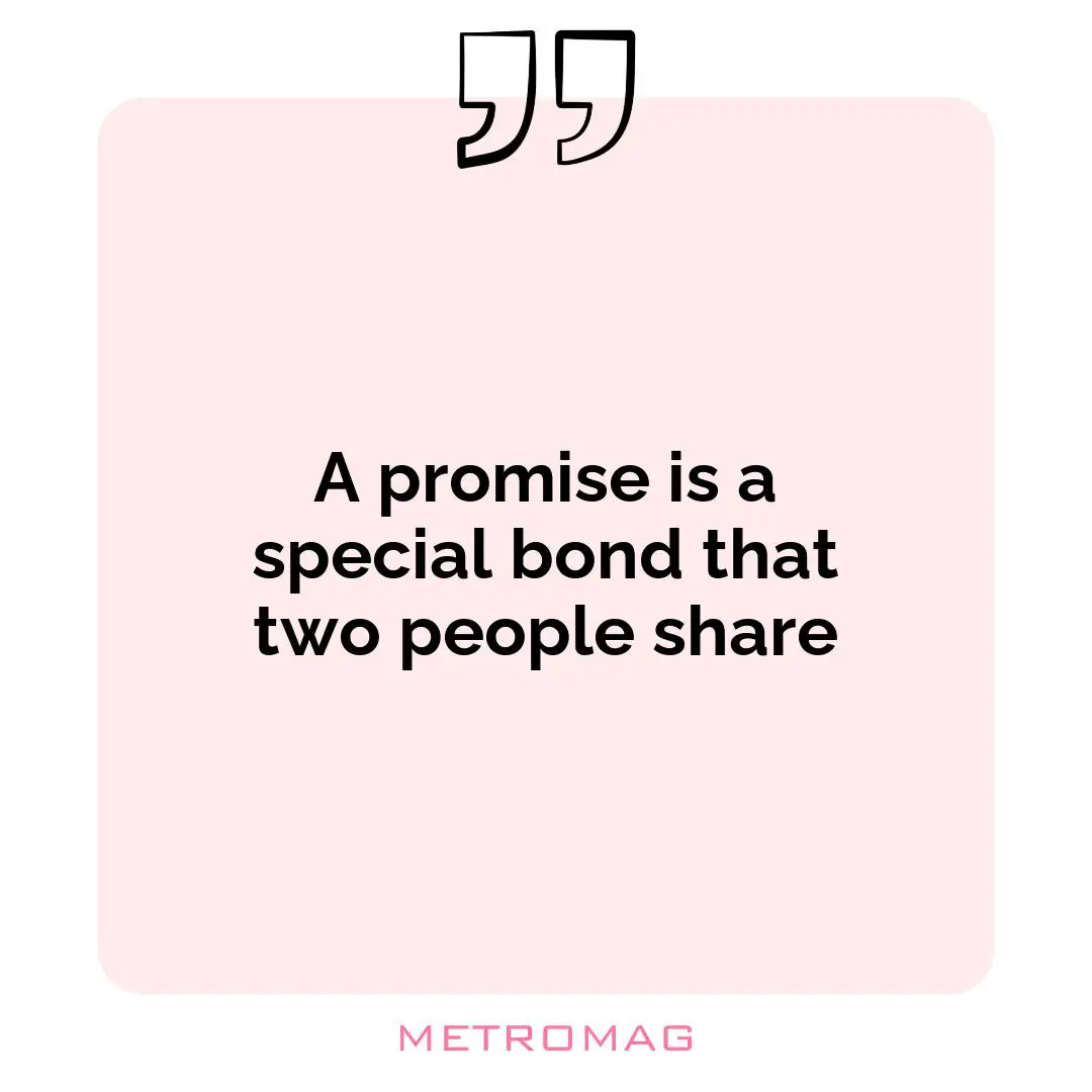 A promise is a special bond that two people share