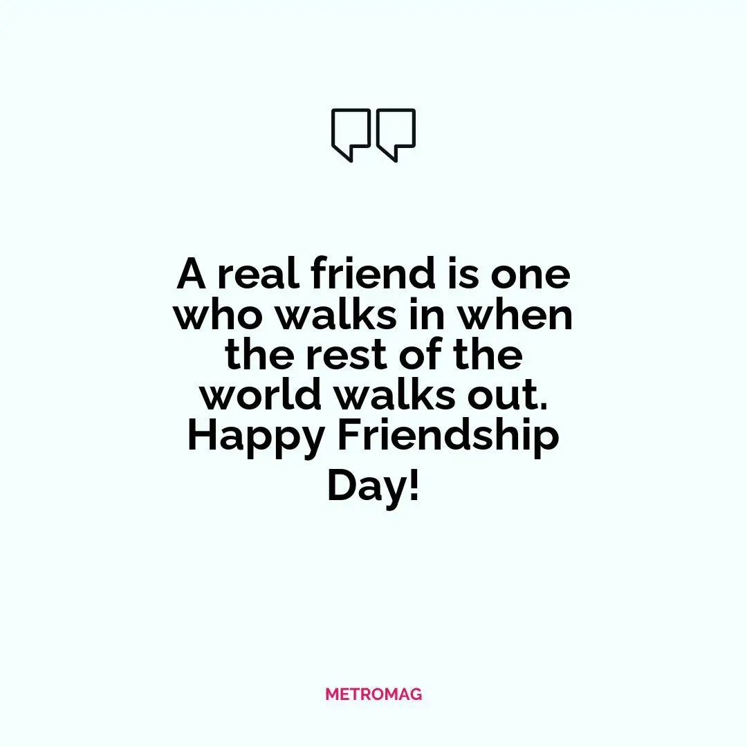 A real friend is one who walks in when the rest of the world walks out. Happy Friendship Day!