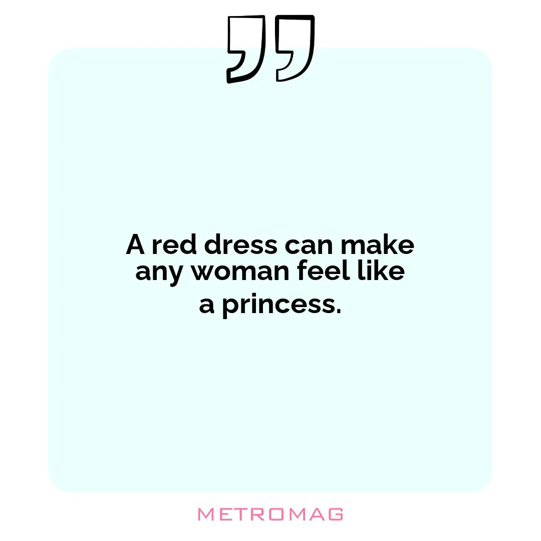 A red dress can make any woman feel like a princess.