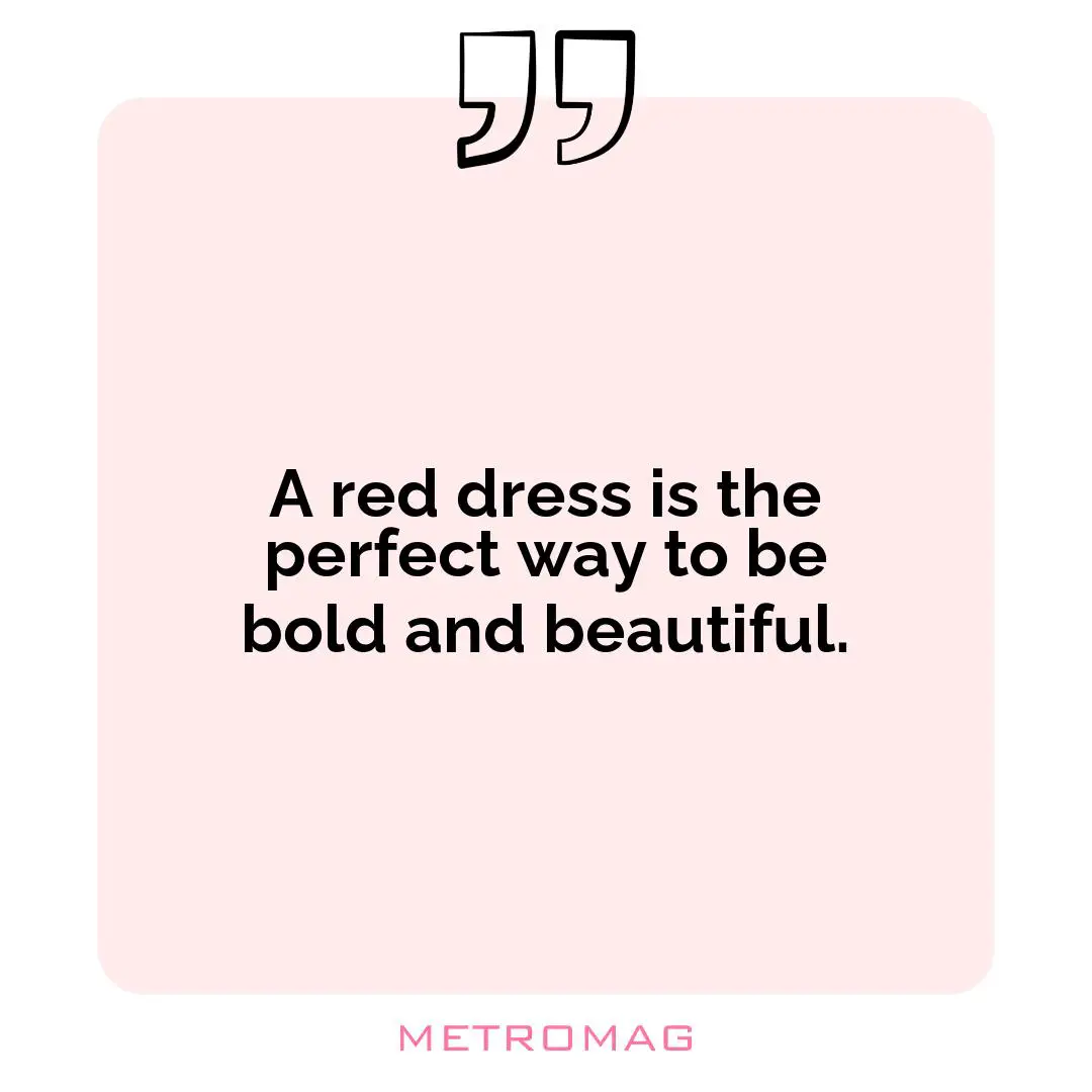 A red dress is the perfect way to be bold and beautiful.