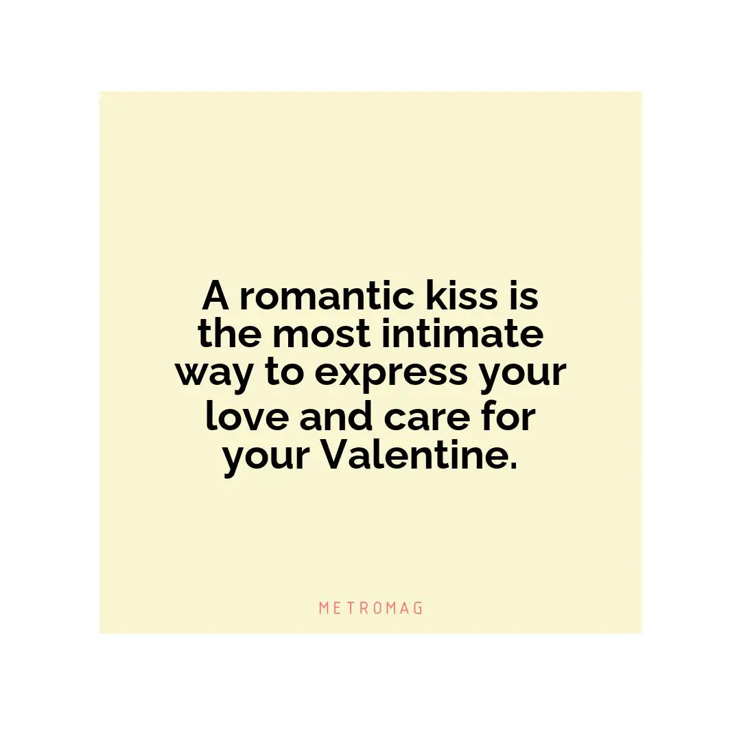 A romantic kiss is the most intimate way to express your love and care for your Valentine.