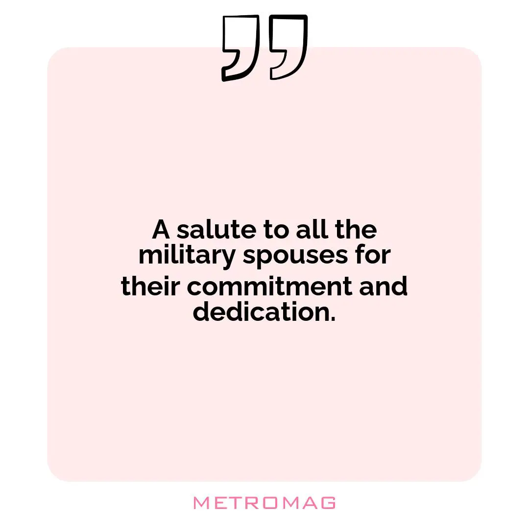 A salute to all the military spouses for their commitment and dedication.