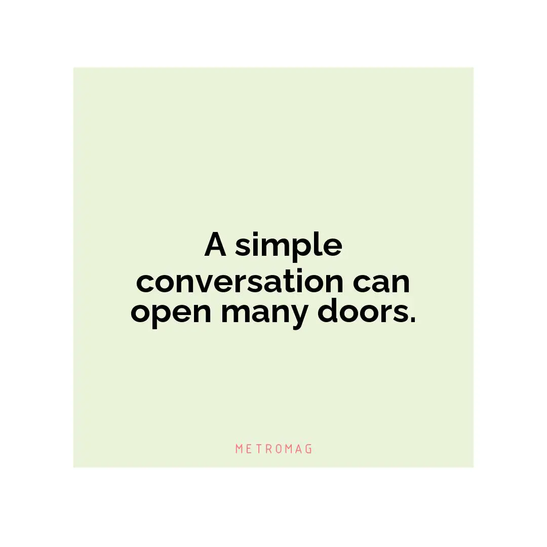 A simple conversation can open many doors.