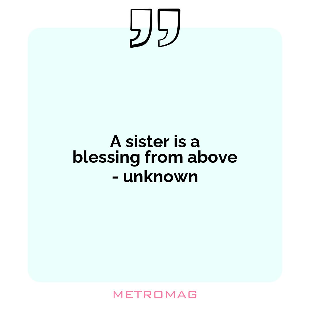 A sister is a blessing from above - unknown