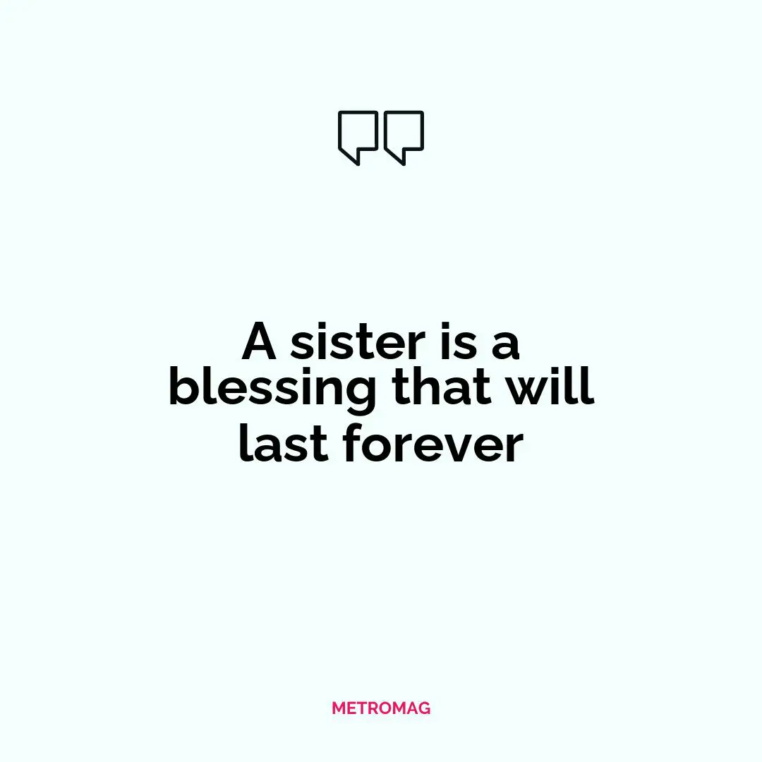 A sister is a blessing that will last forever