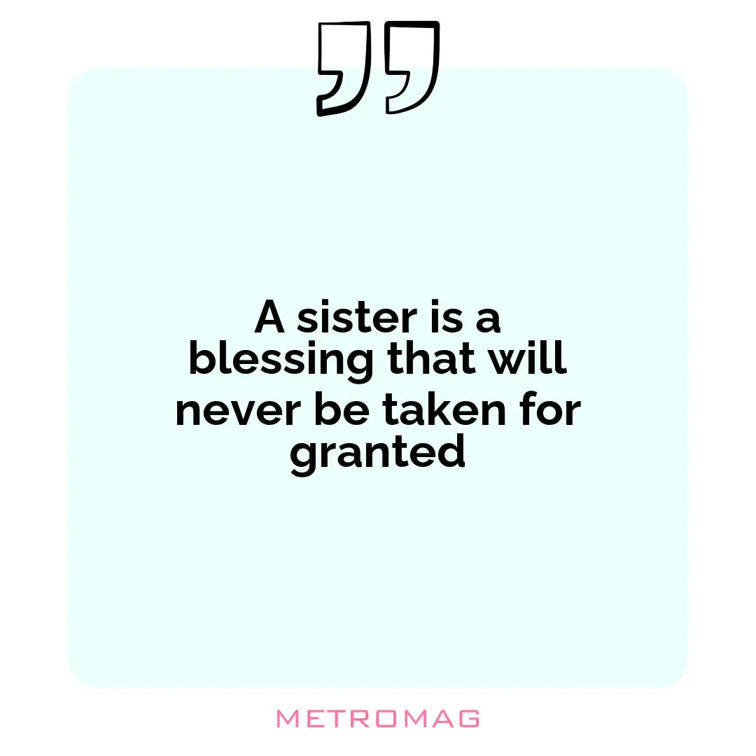 A sister is a blessing that will never be taken for granted