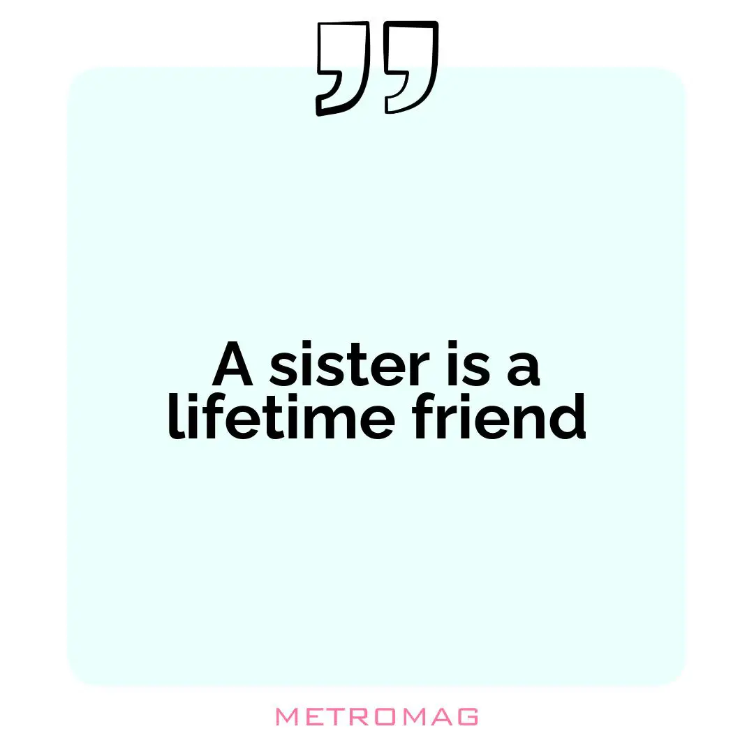 A sister is a lifetime friend