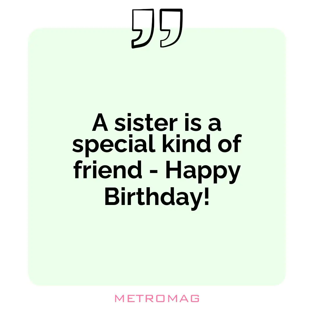 A sister is a special kind of friend - Happy Birthday!