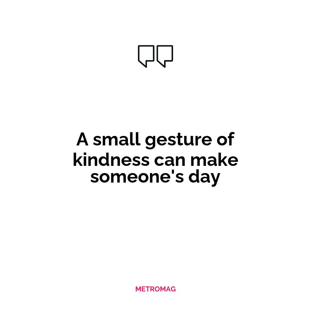 A small gesture of kindness can make someone's day