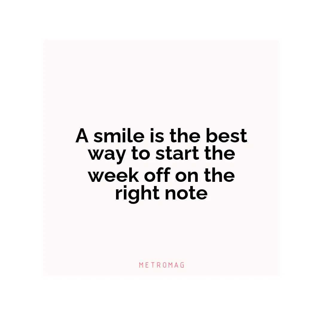 A smile is the best way to start the week off on the right note