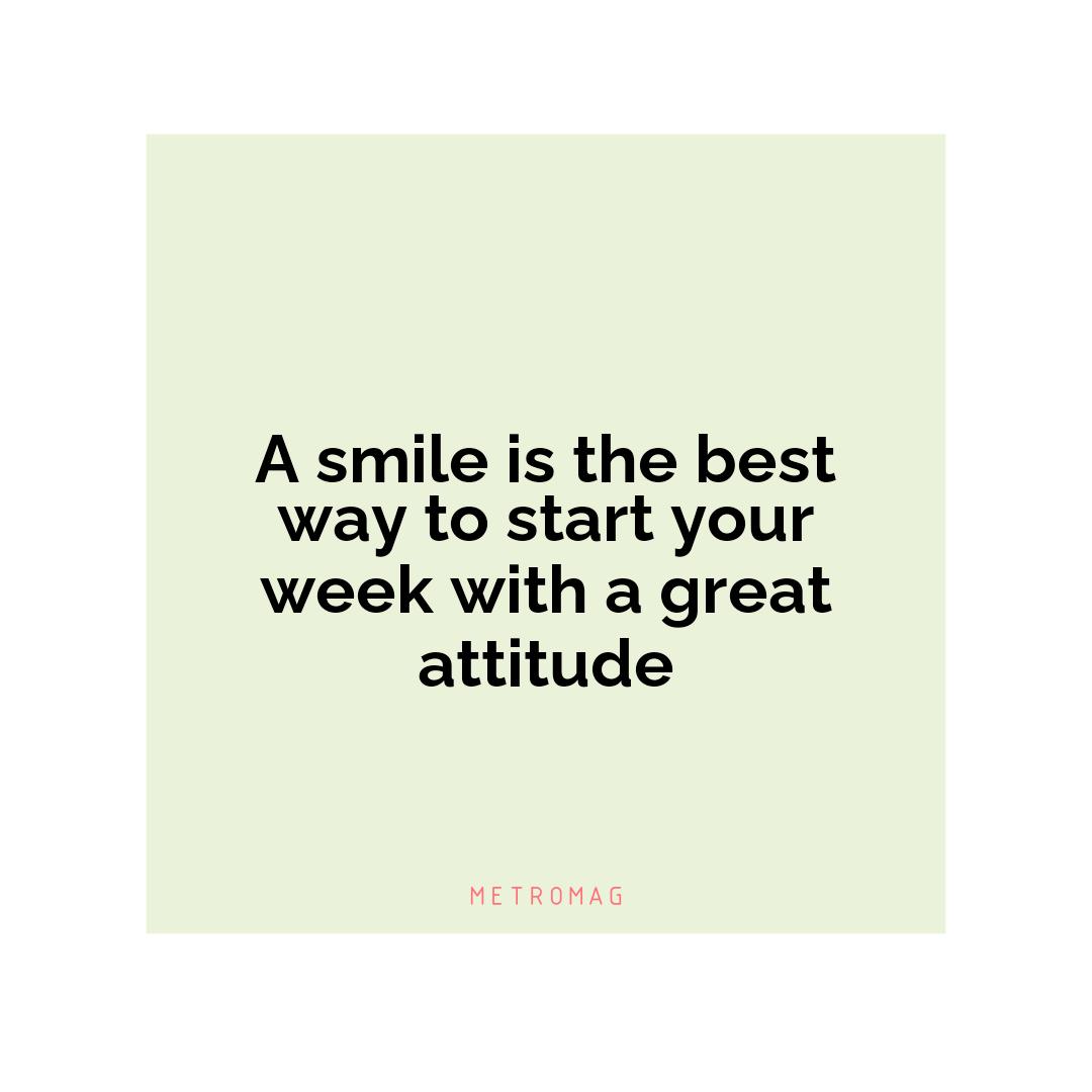 A smile is the best way to start your week with a great attitude