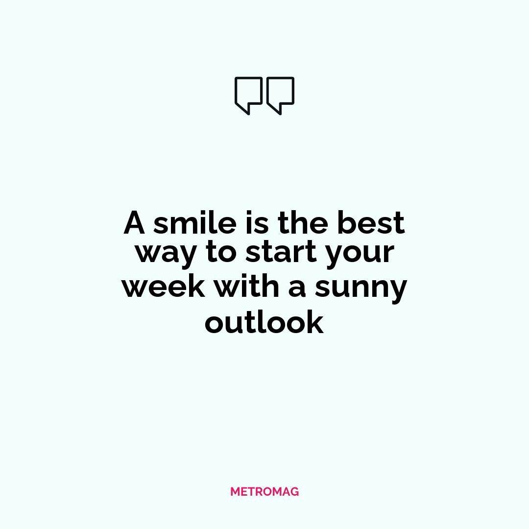 A smile is the best way to start your week with a sunny outlook