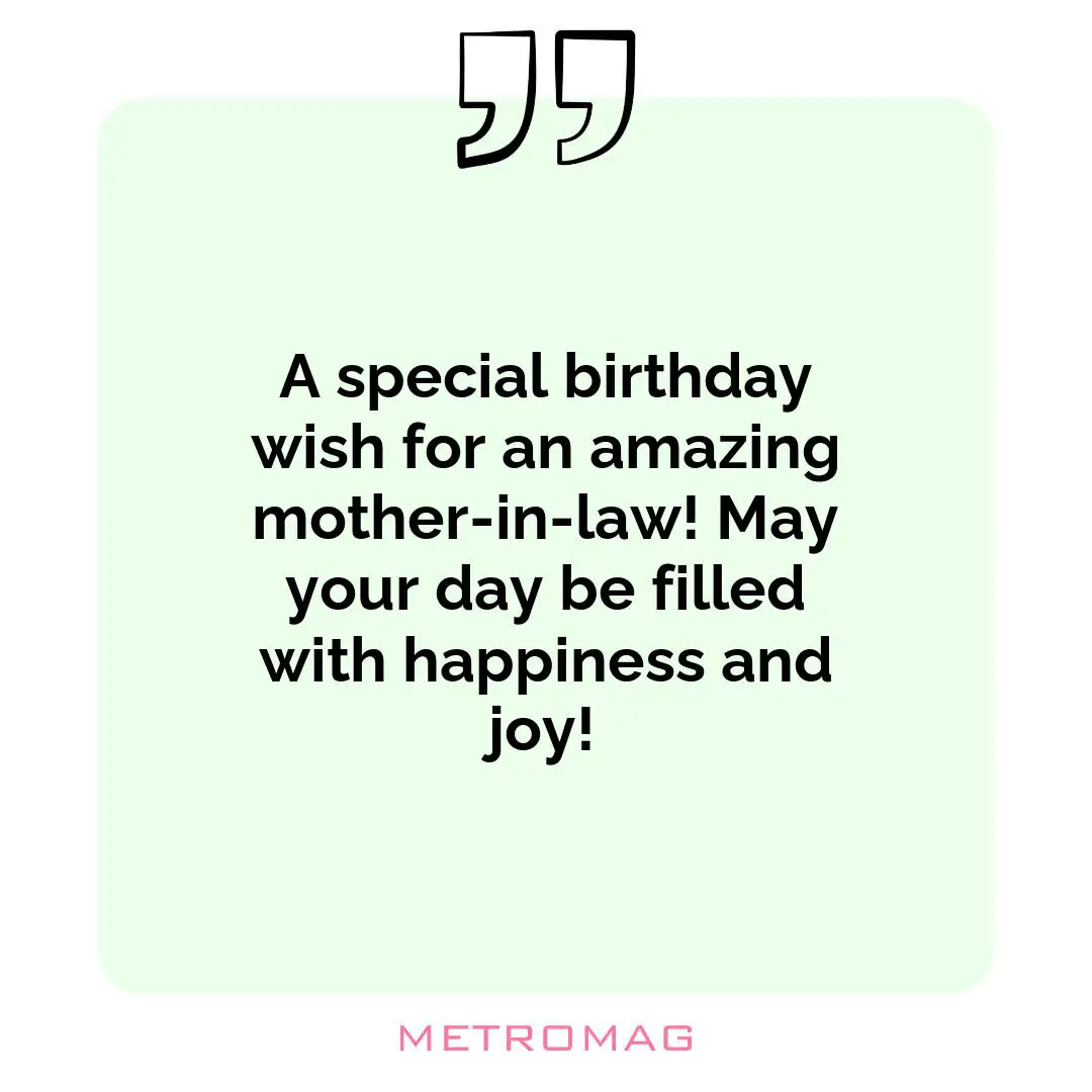 A special birthday wish for an amazing mother-in-law! May your day be filled with happiness and joy!