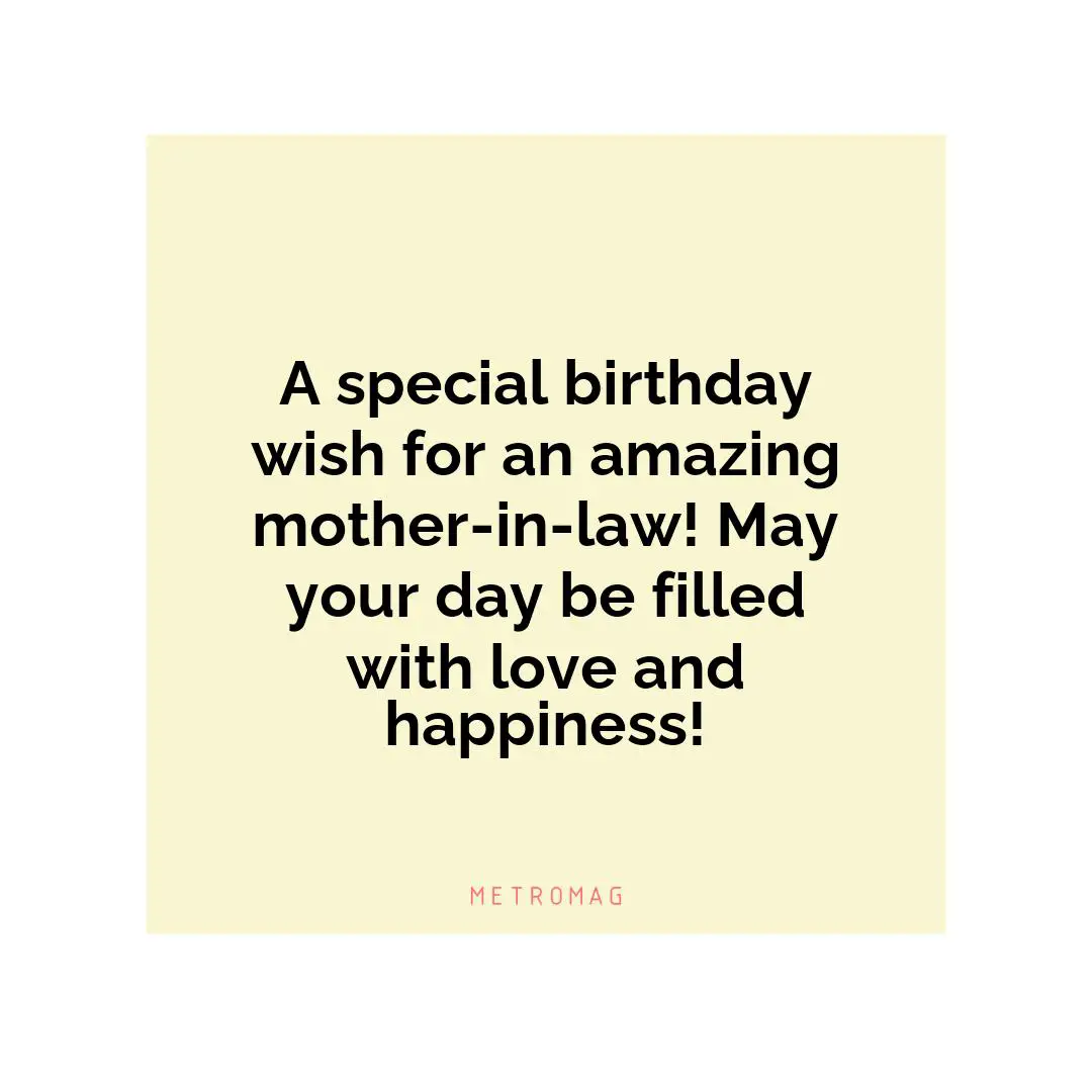 A special birthday wish for an amazing mother-in-law! May your day be filled with love and happiness!