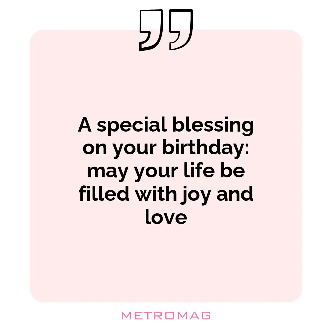 A special blessing on your birthday: may your life be filled with joy and love