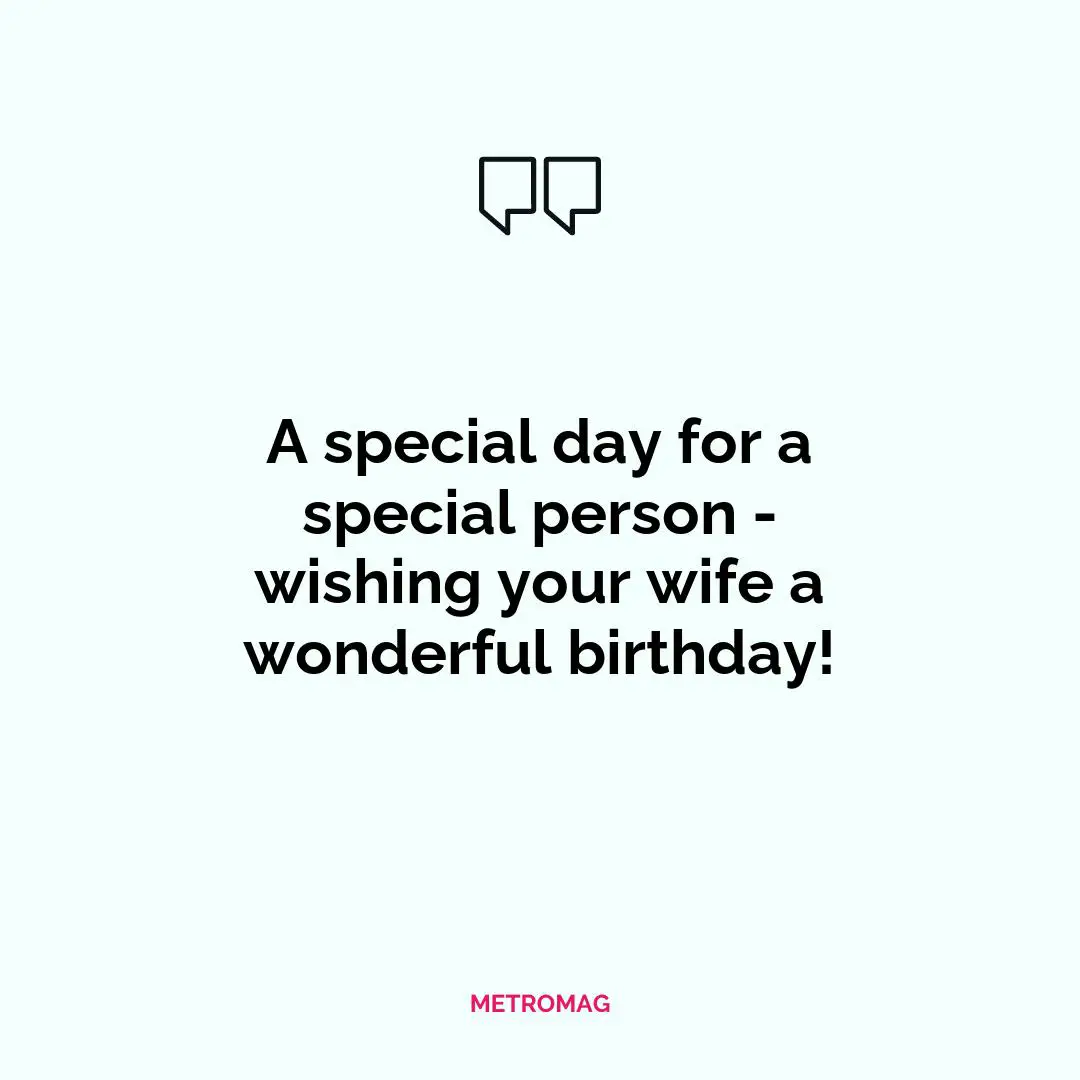 A special day for a special person - wishing your wife a wonderful birthday!