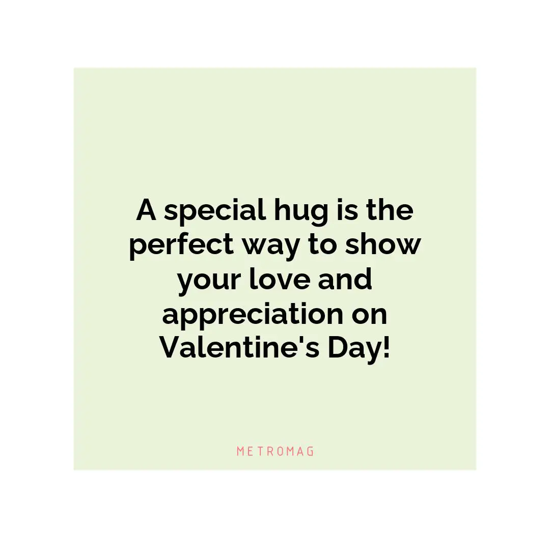 A special hug is the perfect way to show your love and appreciation on Valentine's Day!