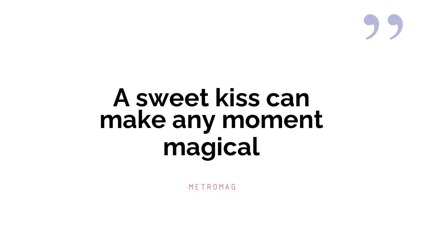 A sweet kiss can make any moment magical