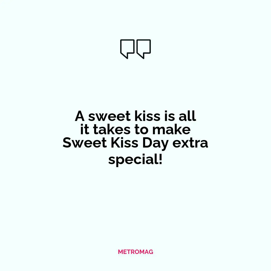 A sweet kiss is all it takes to make Sweet Kiss Day extra special!