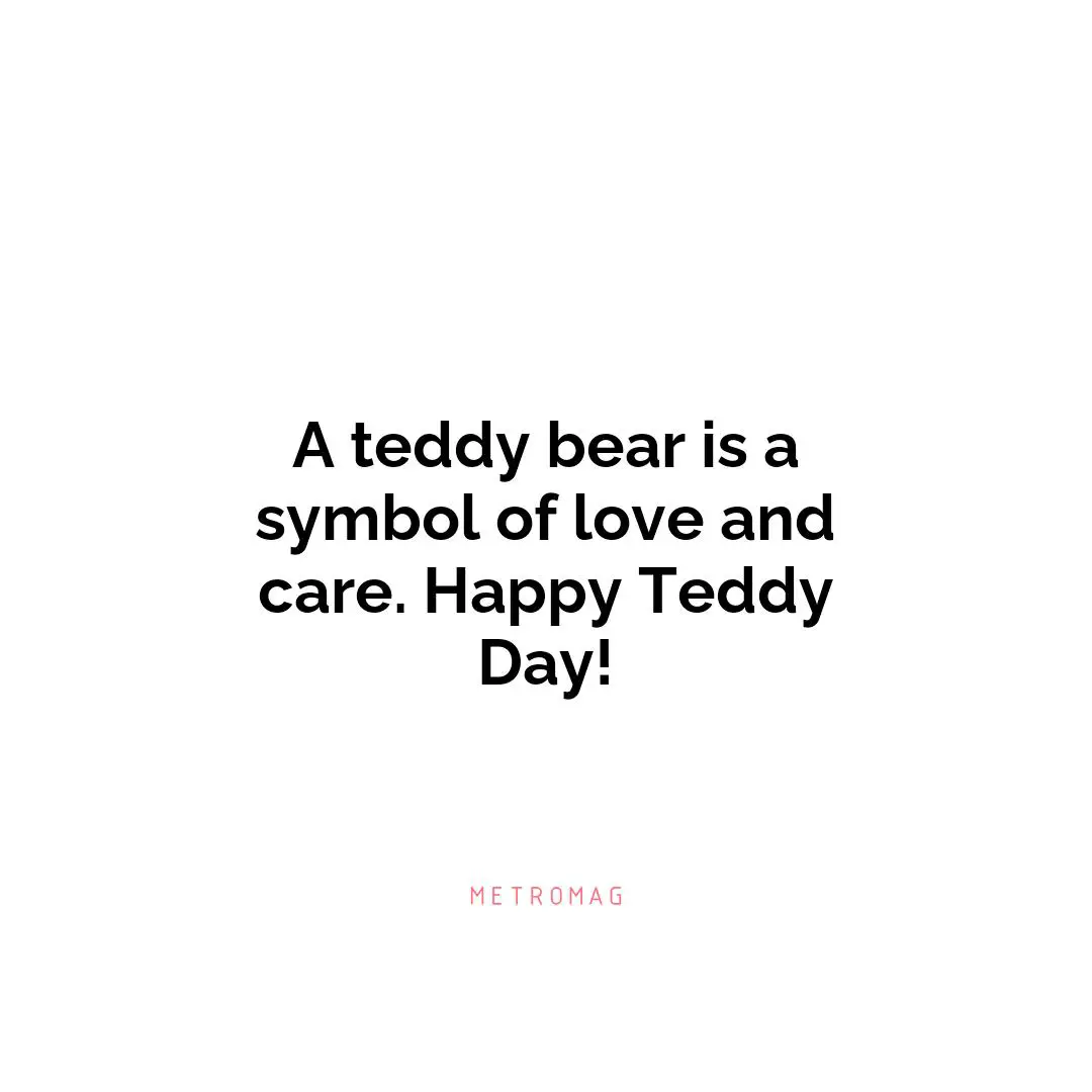 A teddy bear is a symbol of love and care. Happy Teddy Day!