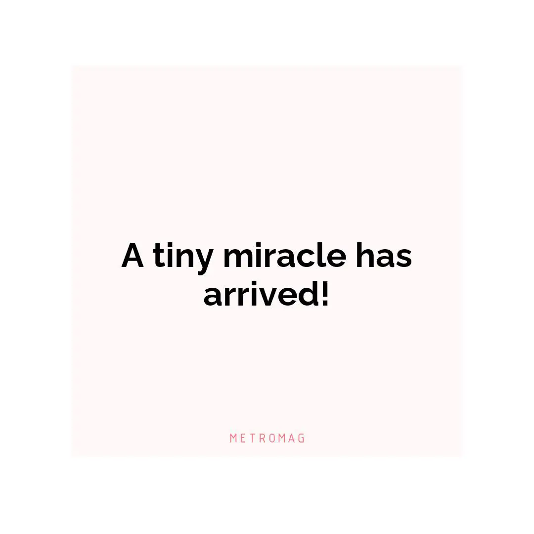 A tiny miracle has arrived!