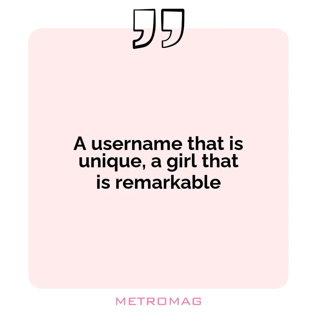 A username that is unique, a girl that is remarkable