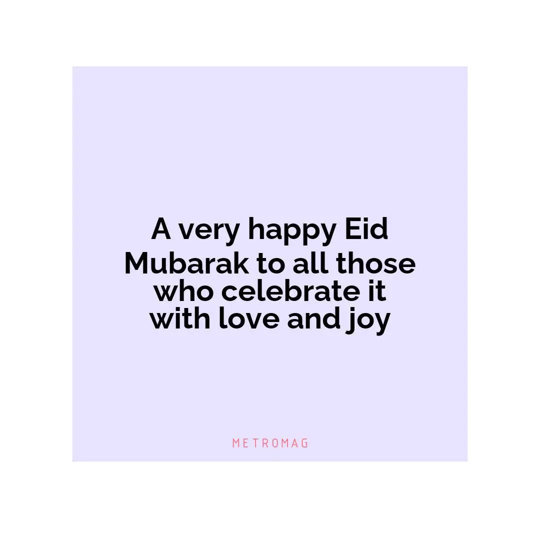 A very happy Eid Mubarak to all those who celebrate it with love and joy