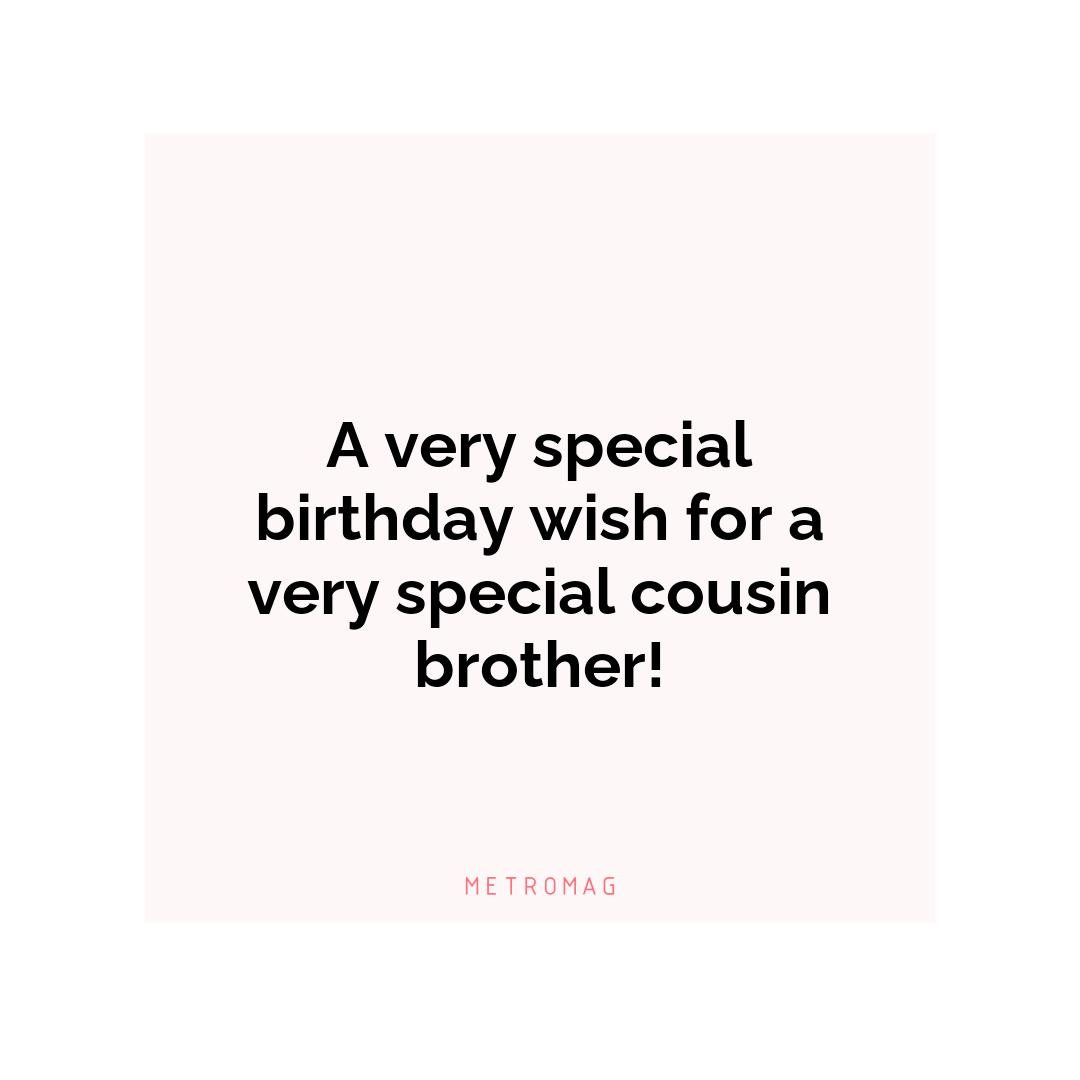 A very special birthday wish for a very special cousin brother!