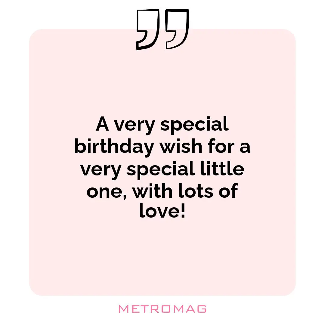 A very special birthday wish for a very special little one, with lots of love!