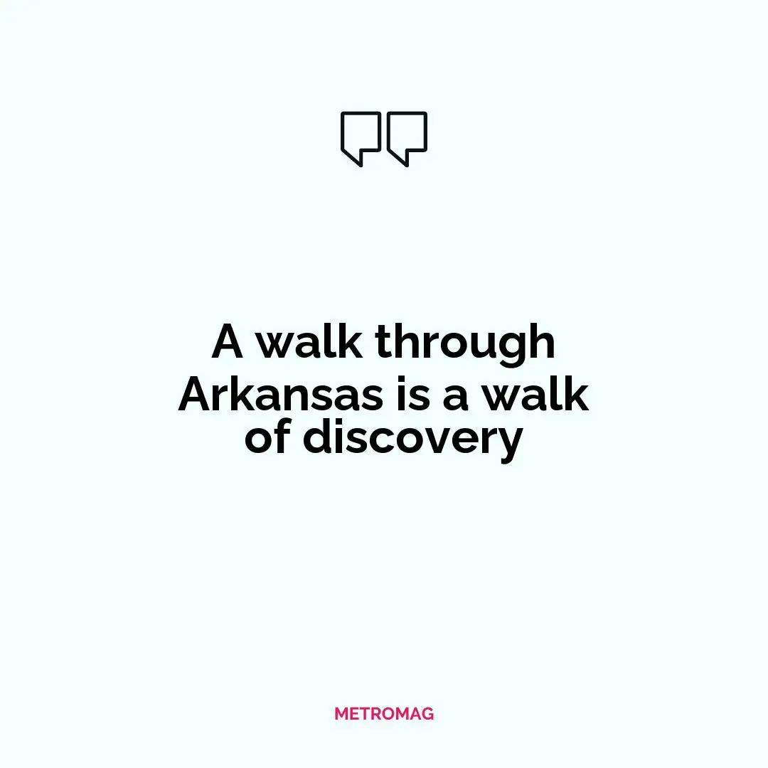 A walk through Arkansas is a walk of discovery