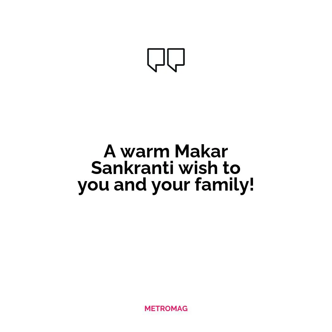 A warm Makar Sankranti wish to you and your family!