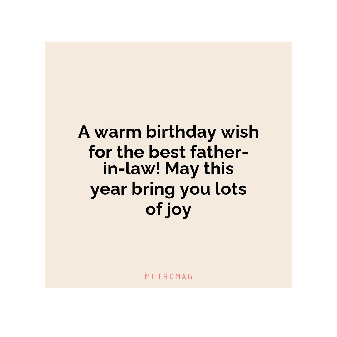 A warm birthday wish for the best father-in-law! May this year bring you lots of joy
