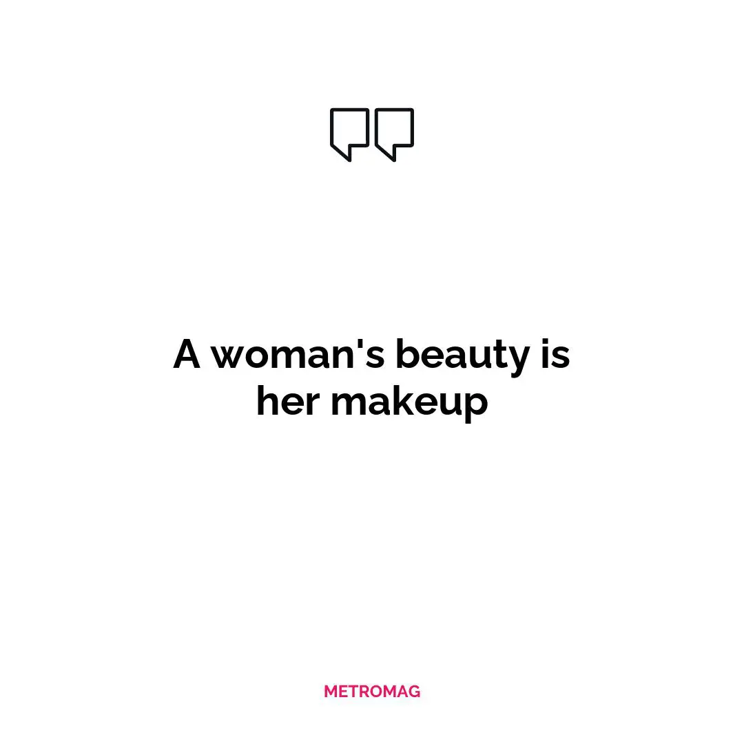 A woman's beauty is her makeup