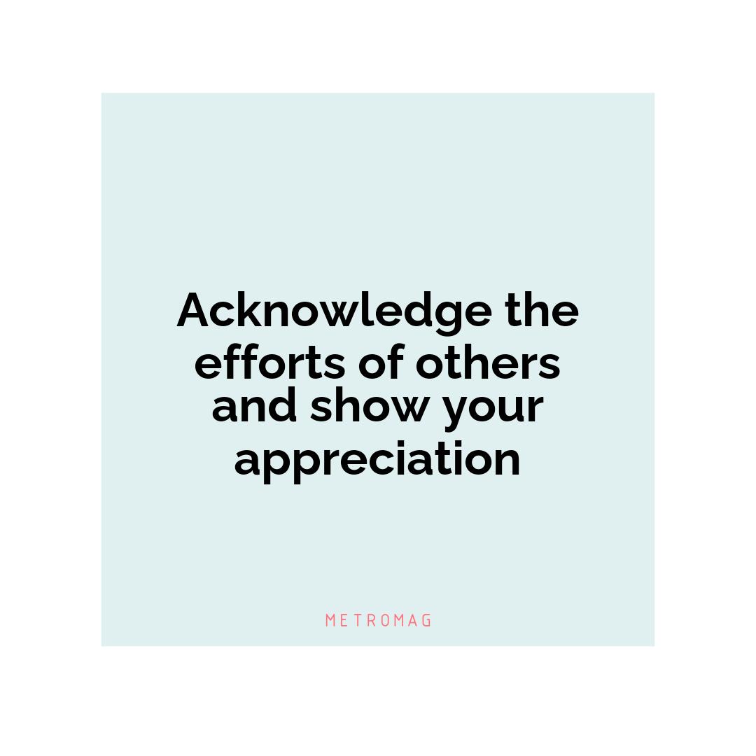 Acknowledge the efforts of others and show your appreciation
