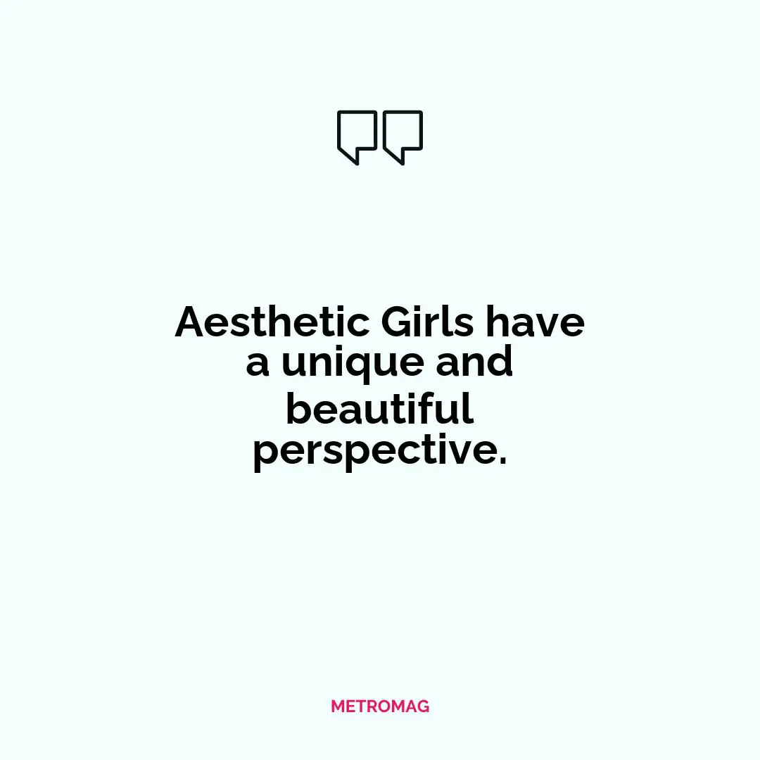 Aesthetic Girls have a unique and beautiful perspective.