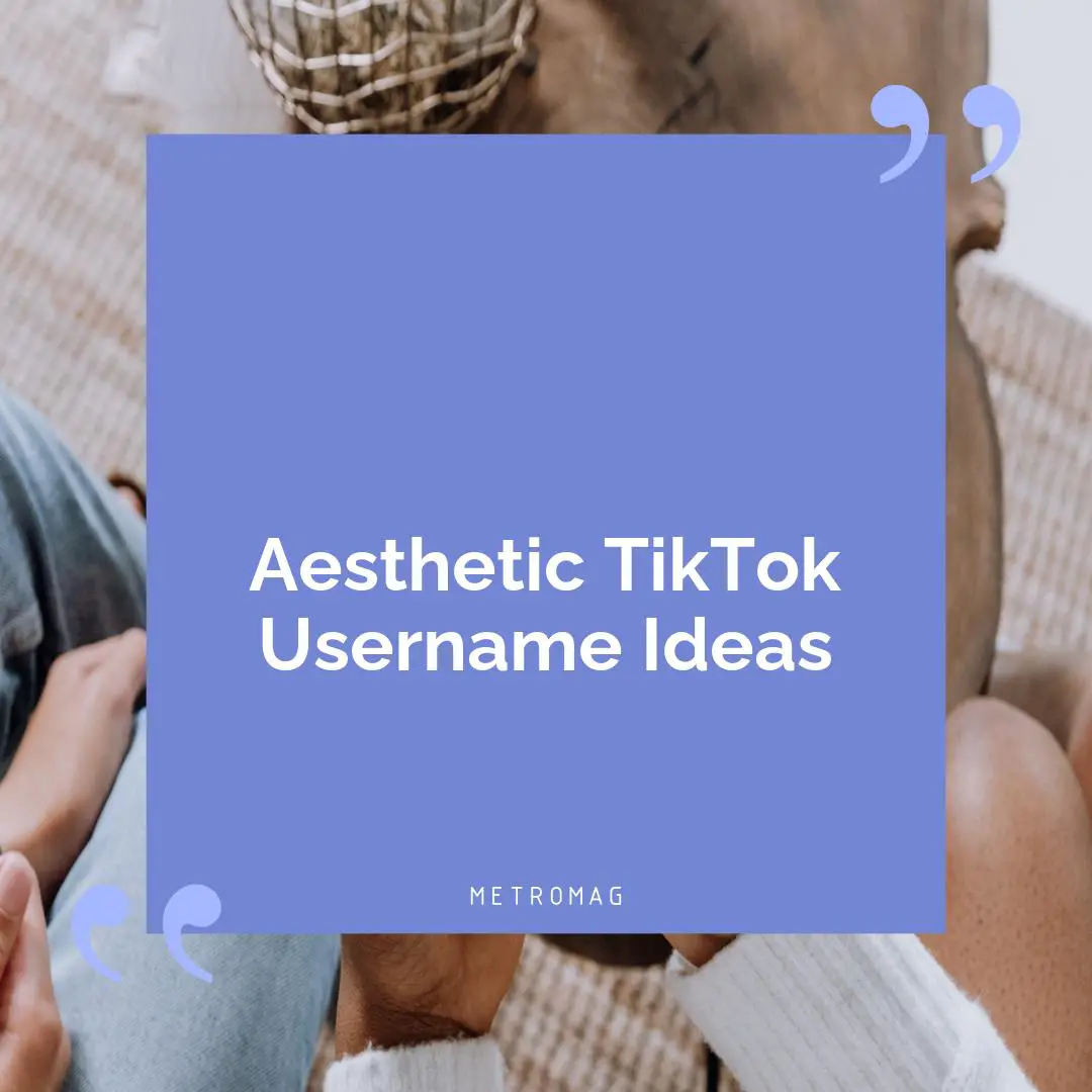 Aesthetic TikTok Username Ideas