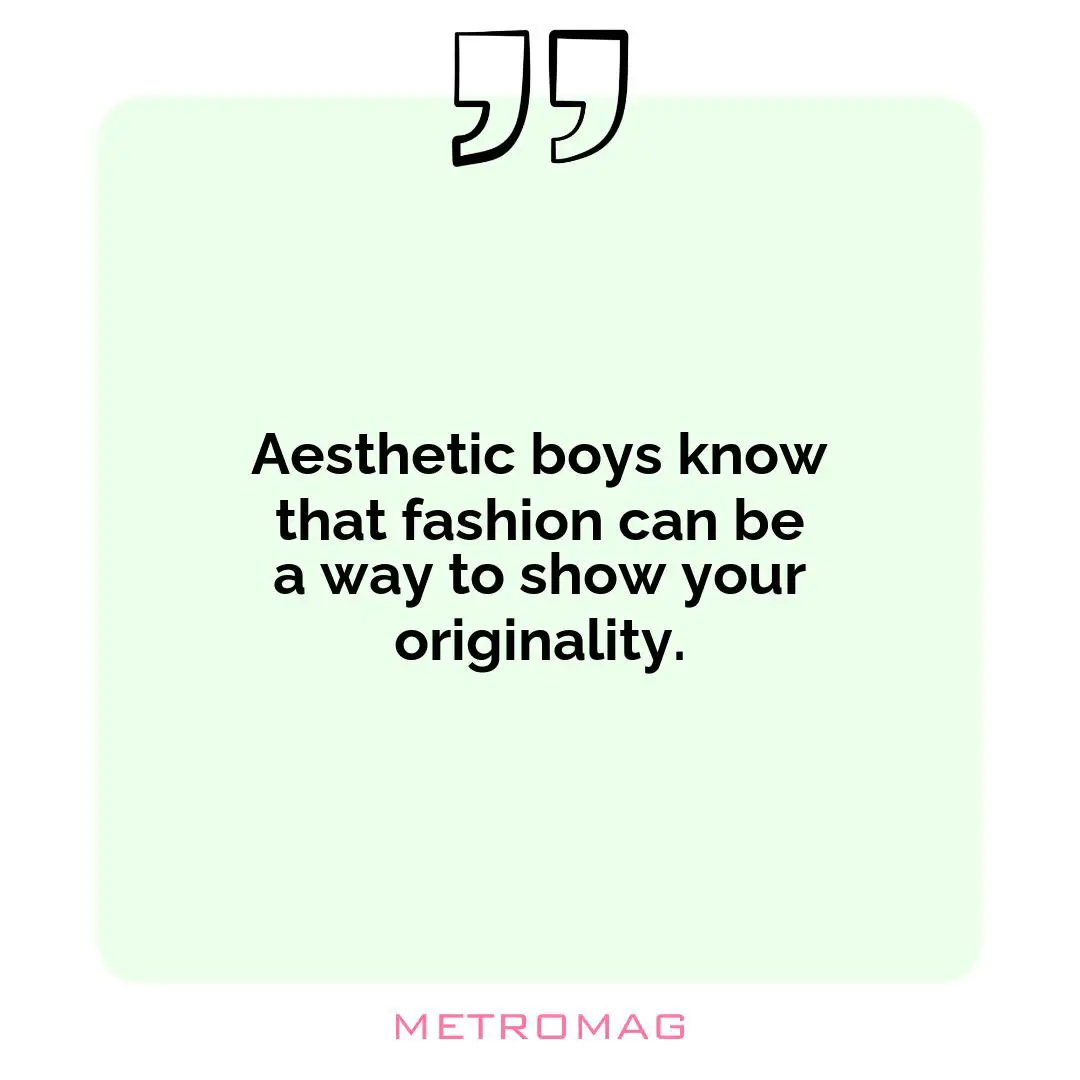 Aesthetic boys know that fashion can be a way to show your originality.