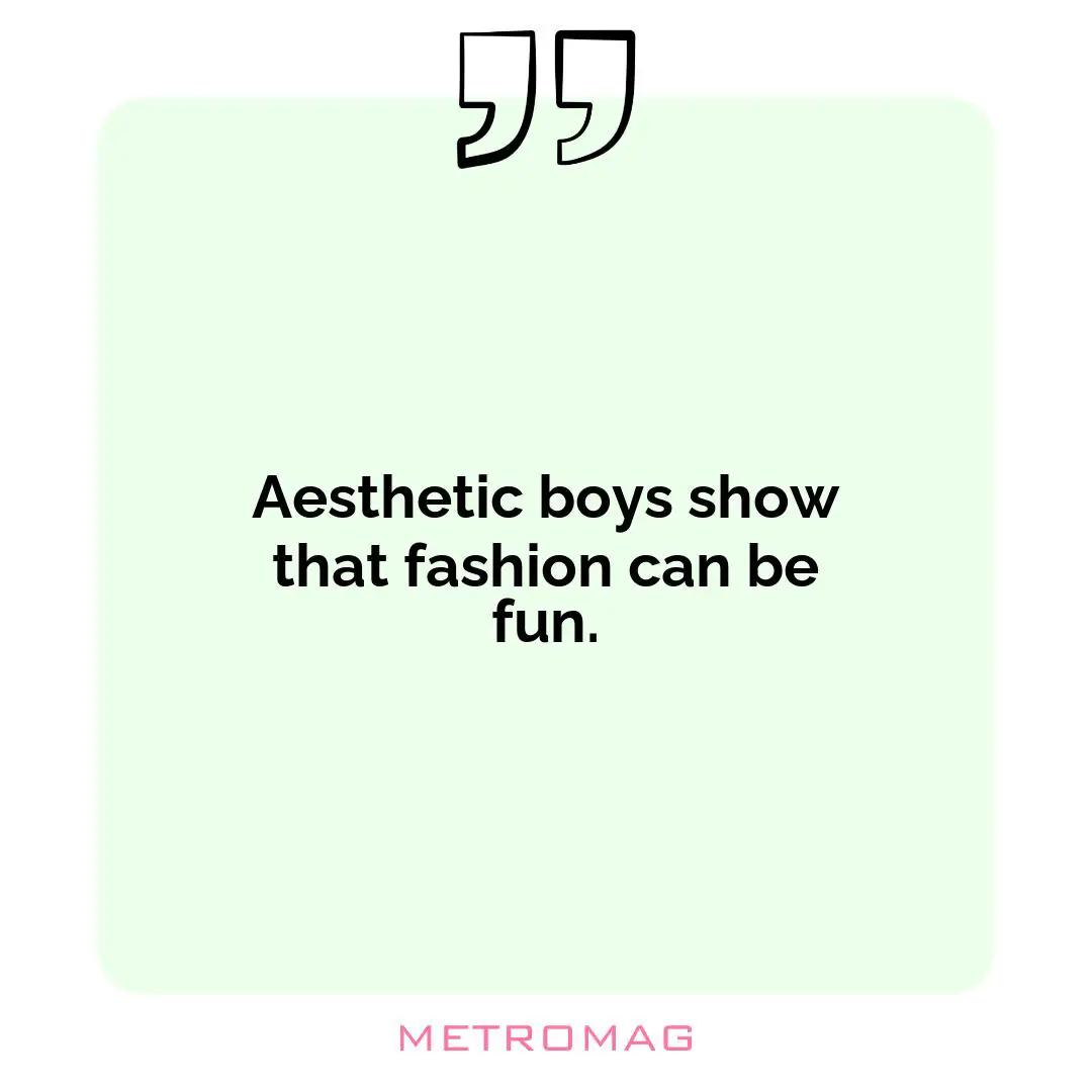 Aesthetic boys show that fashion can be fun.