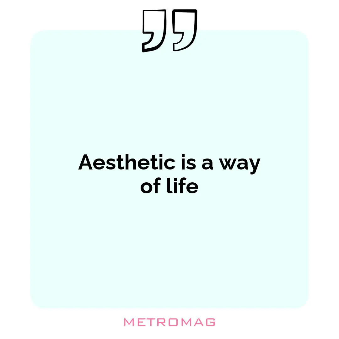 Aesthetic is a way of life