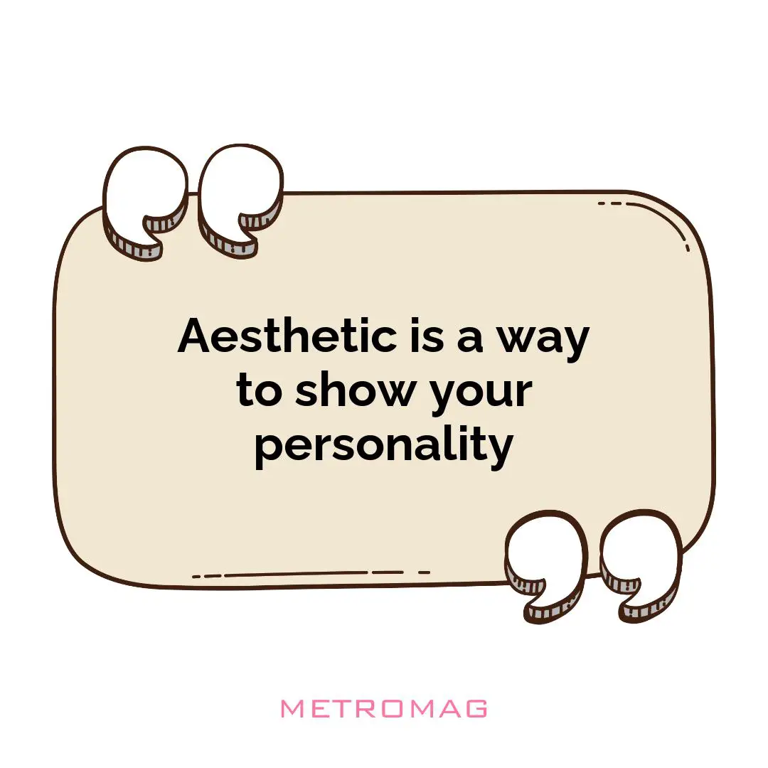 Aesthetic is a way to show your personality