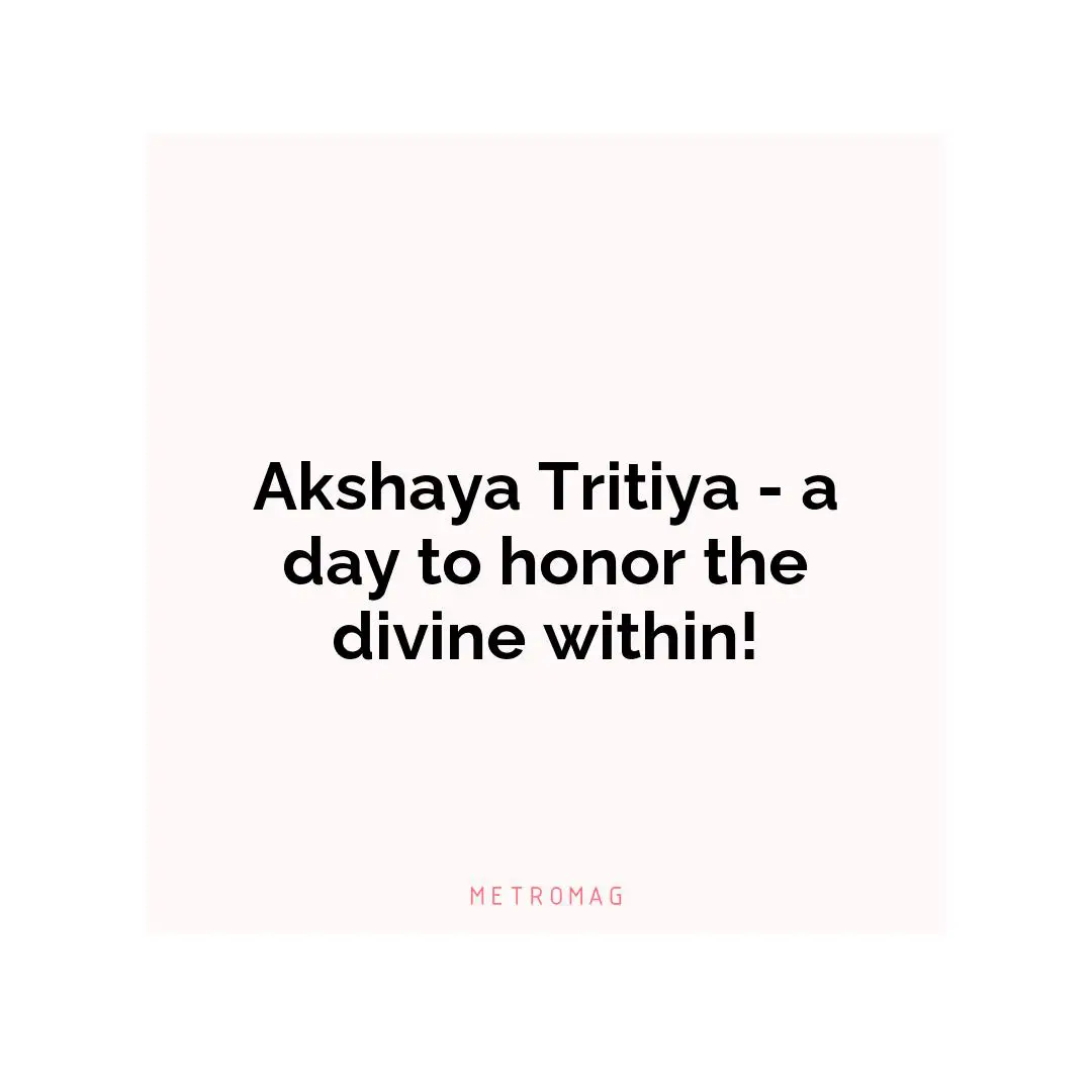 Akshaya Tritiya - a day to honor the divine within!