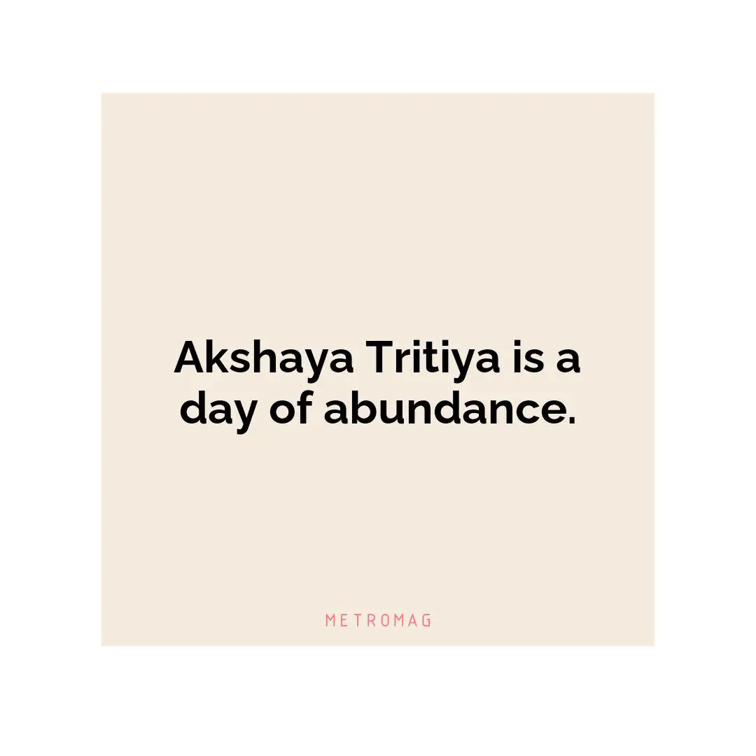 Akshaya Tritiya is a day of abundance.