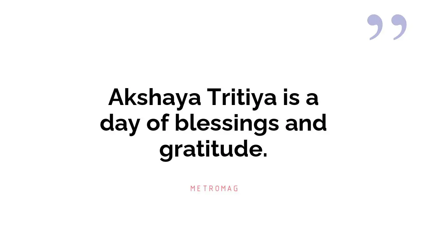 Akshaya Tritiya is a day of blessings and gratitude.