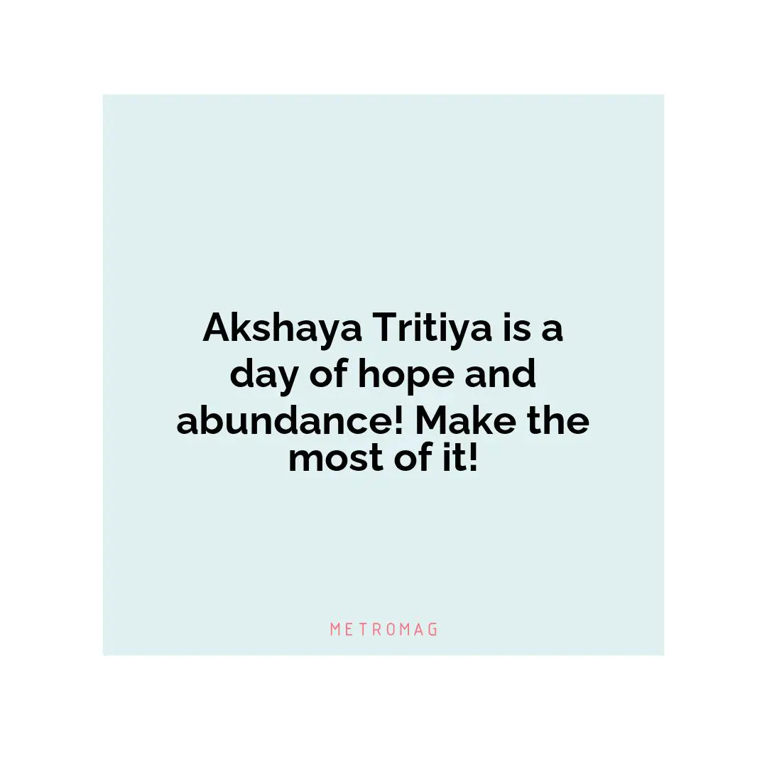 Akshaya Tritiya is a day of hope and abundance! Make the most of it!