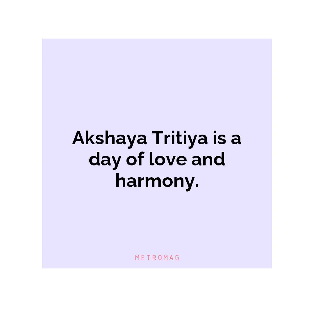 Akshaya Tritiya is a day of love and harmony.