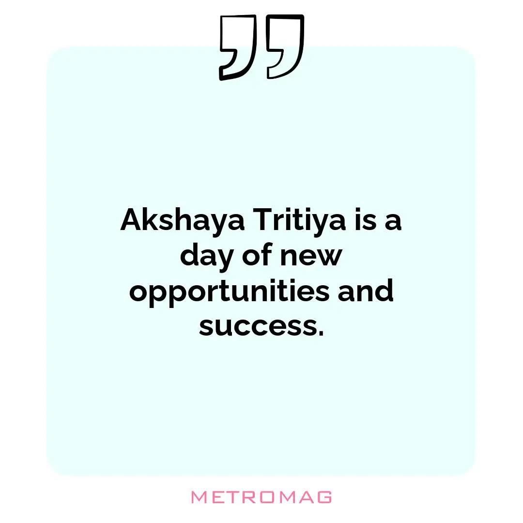 Akshaya Tritiya is a day of new opportunities and success.