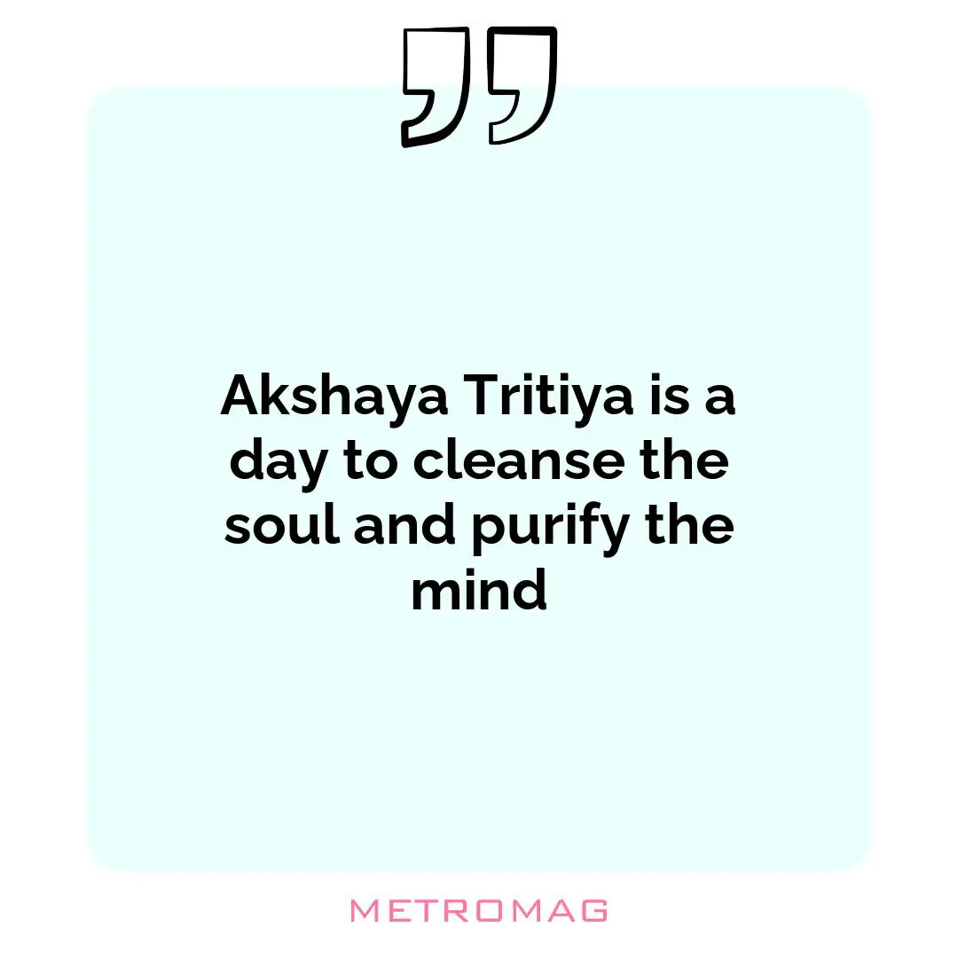 Akshaya Tritiya is a day to cleanse the soul and purify the mind