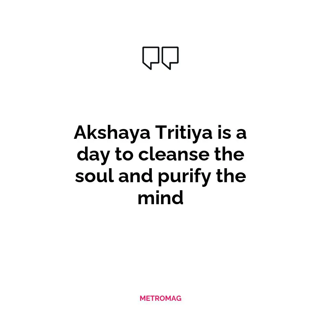 Akshaya Tritiya is a day to cleanse the soul and purify the mind
