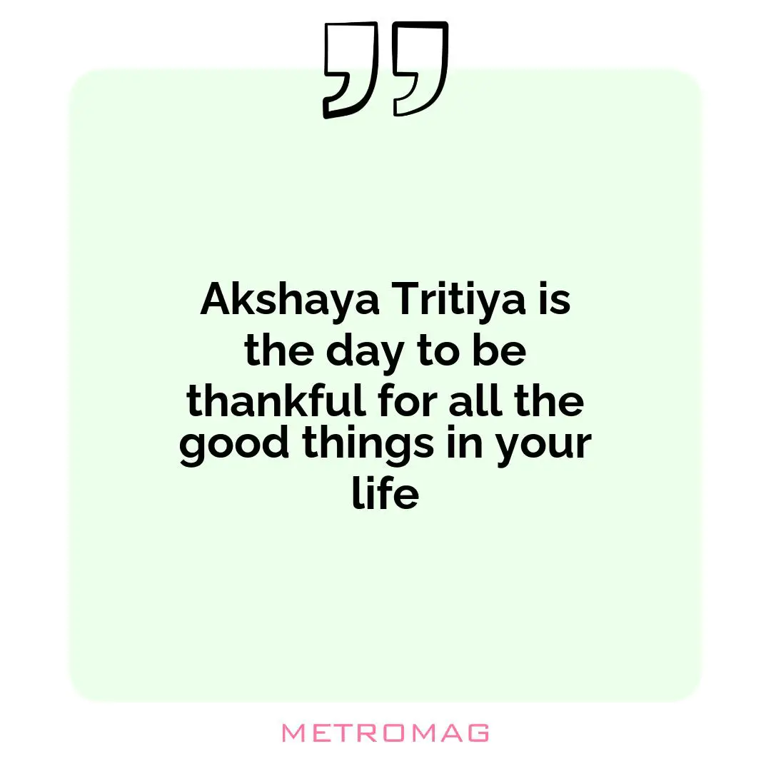 Akshaya Tritiya is the day to be thankful for all the good things in your life